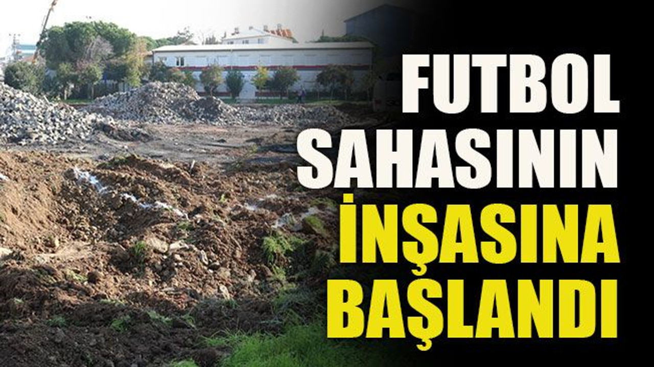 Futbol sahasının inşasına başlandı