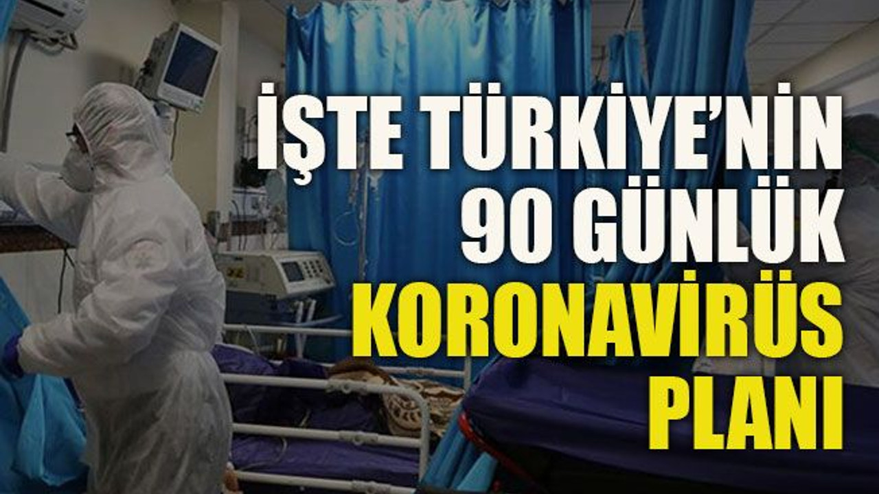 İşte Türkiye’nin 90 günlük koronavirüs planı