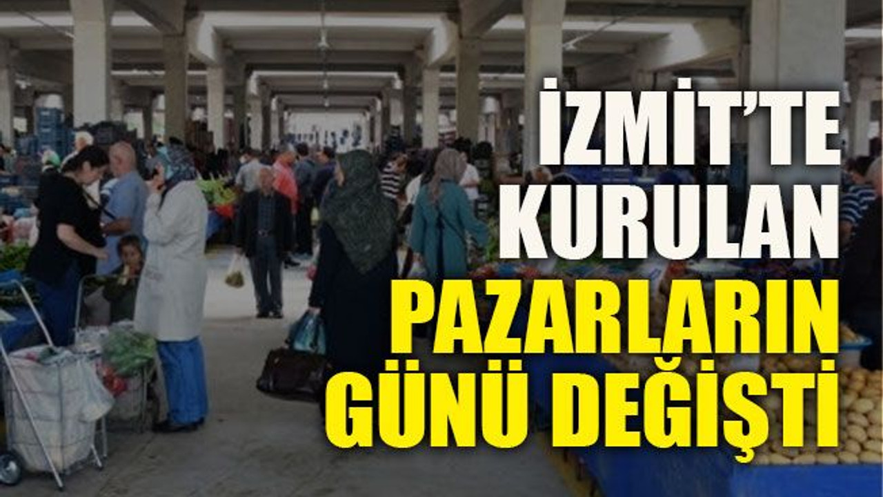 İzmit’te kurulan pazarların günü değişti