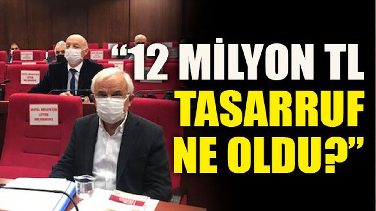 “12 milyon tasarruf ne oldu?”