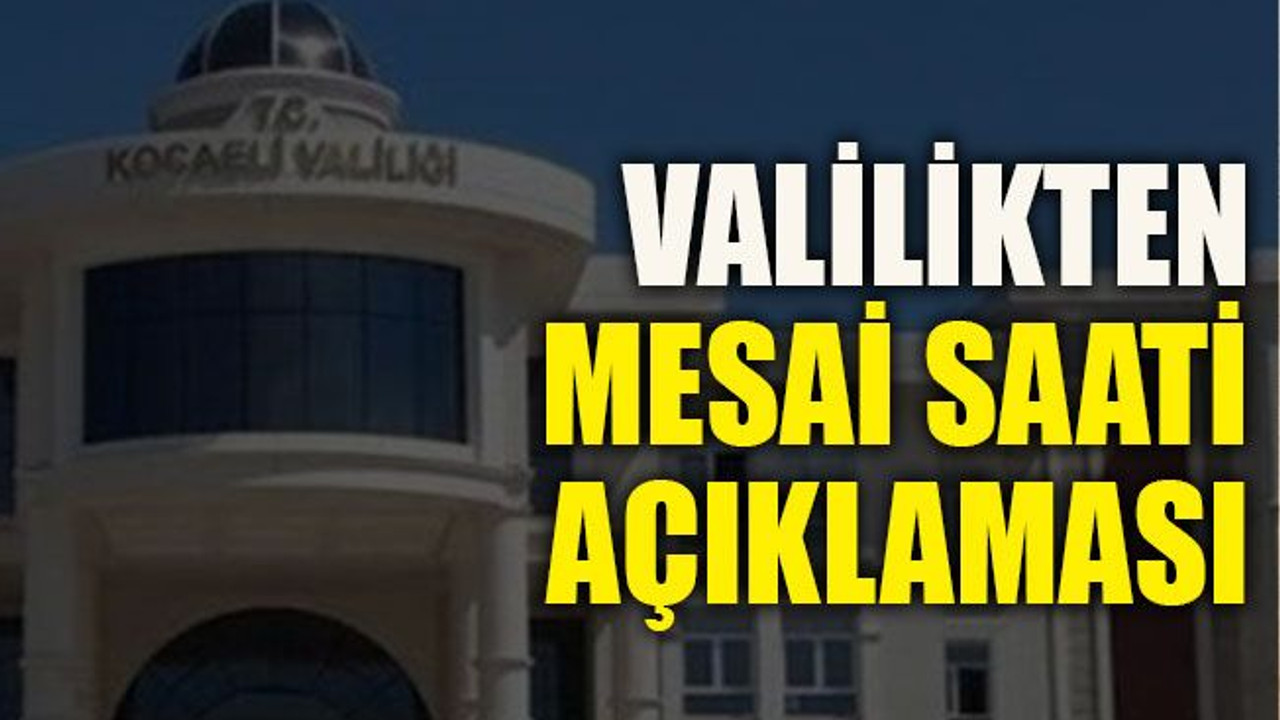 Valilikten mesai saati açıklaması