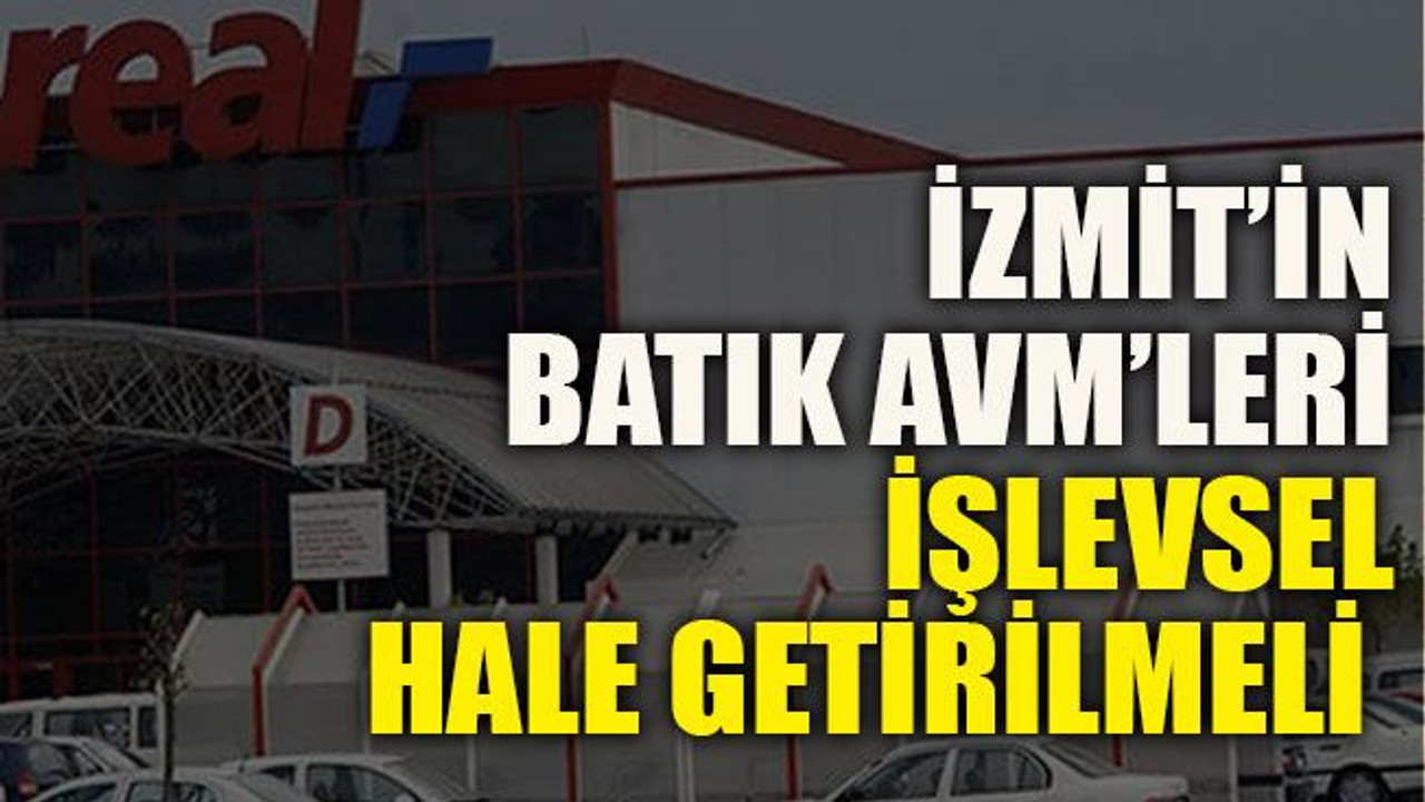 İzmit’in batık AVM’leri işlevsel hale getirilmeli
