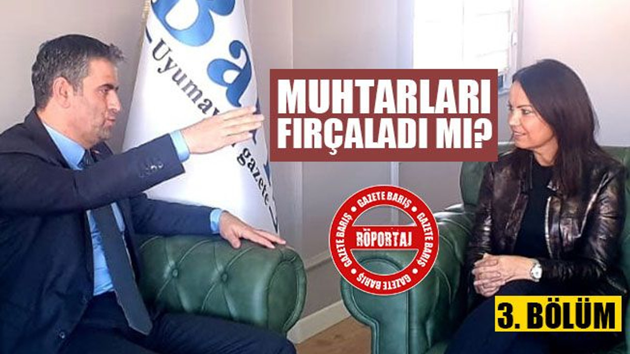 Muhtarları fırçaladı mı?