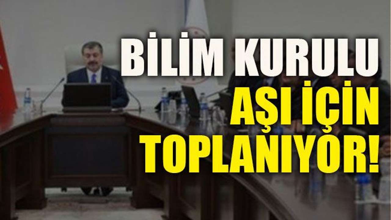 Bilim Kurulu aşı için toplanıyor!