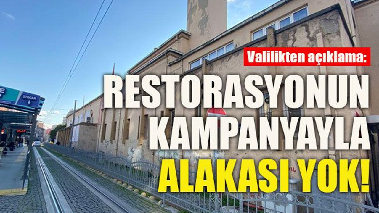 Valilikten açıklama: Restorasyonun kampanyayla alakası yok!