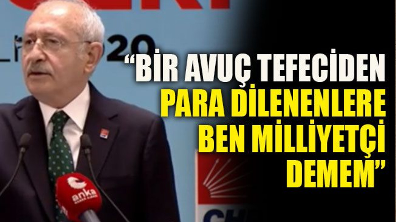 “Bir avuç tefeciden para dilenenlere ben milliyetçi demem”