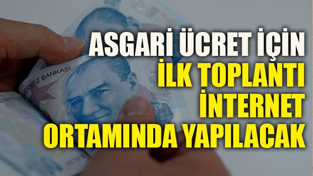 Asgari ücret için ilk toplantı internet ortamında yapılacak