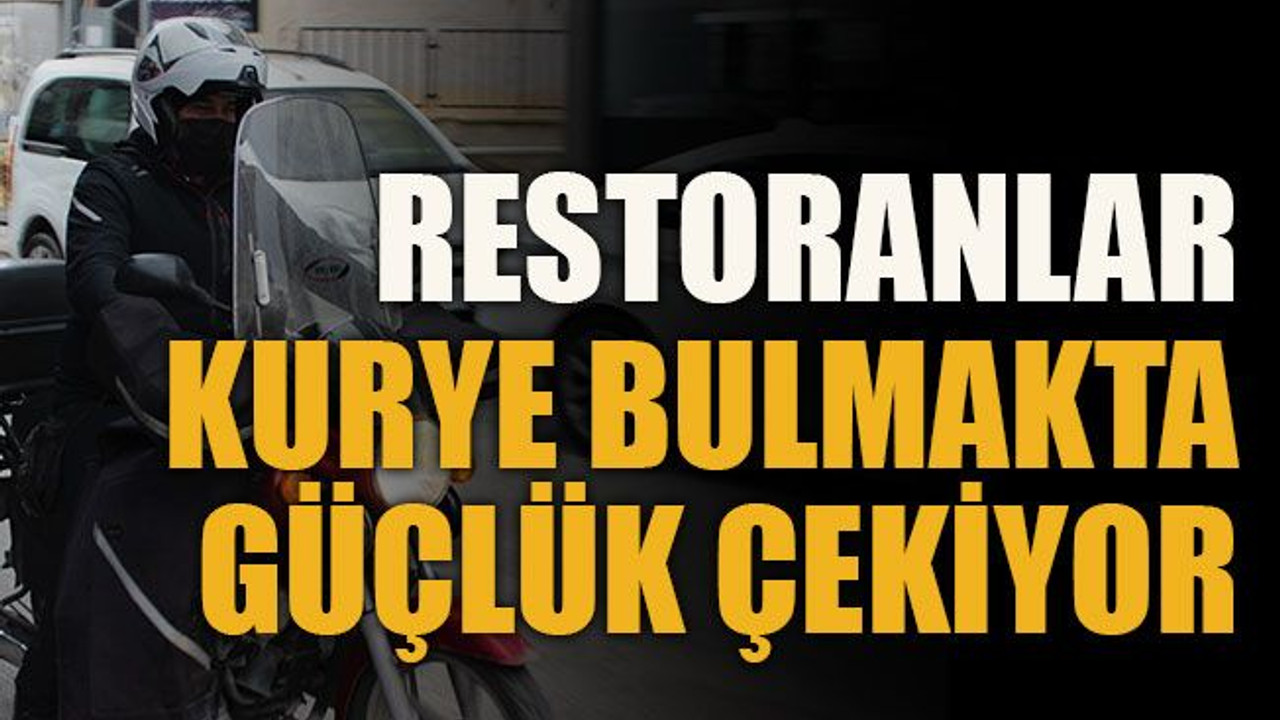 Restoranlar motorlu kurye bulmakta güçlük çekiyor