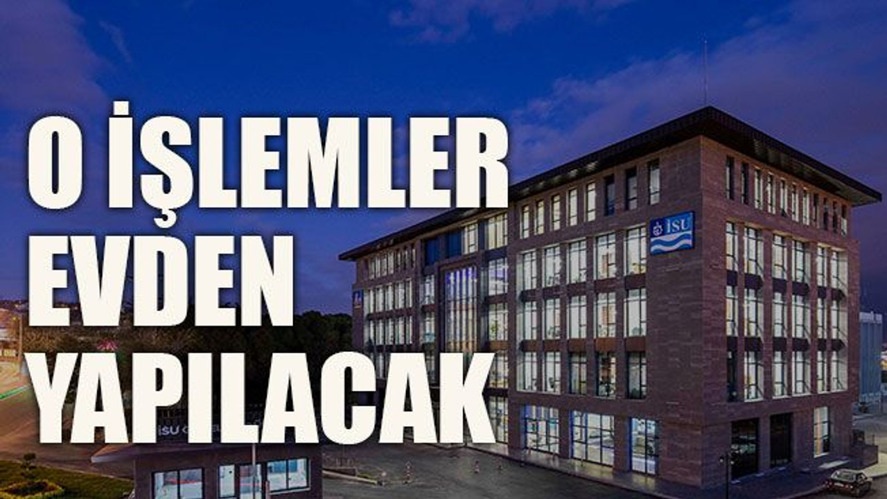 O işlemler evden yapılacak