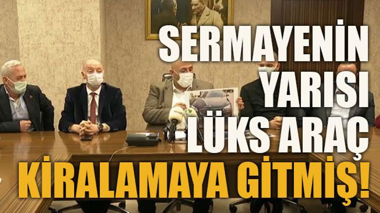 Sermayenin yarısı lüks araç kiralamaya gitmiş!