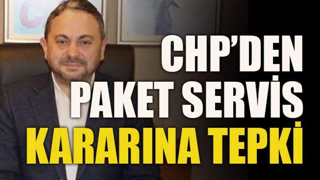 CHP’den paket servis kararına tepki