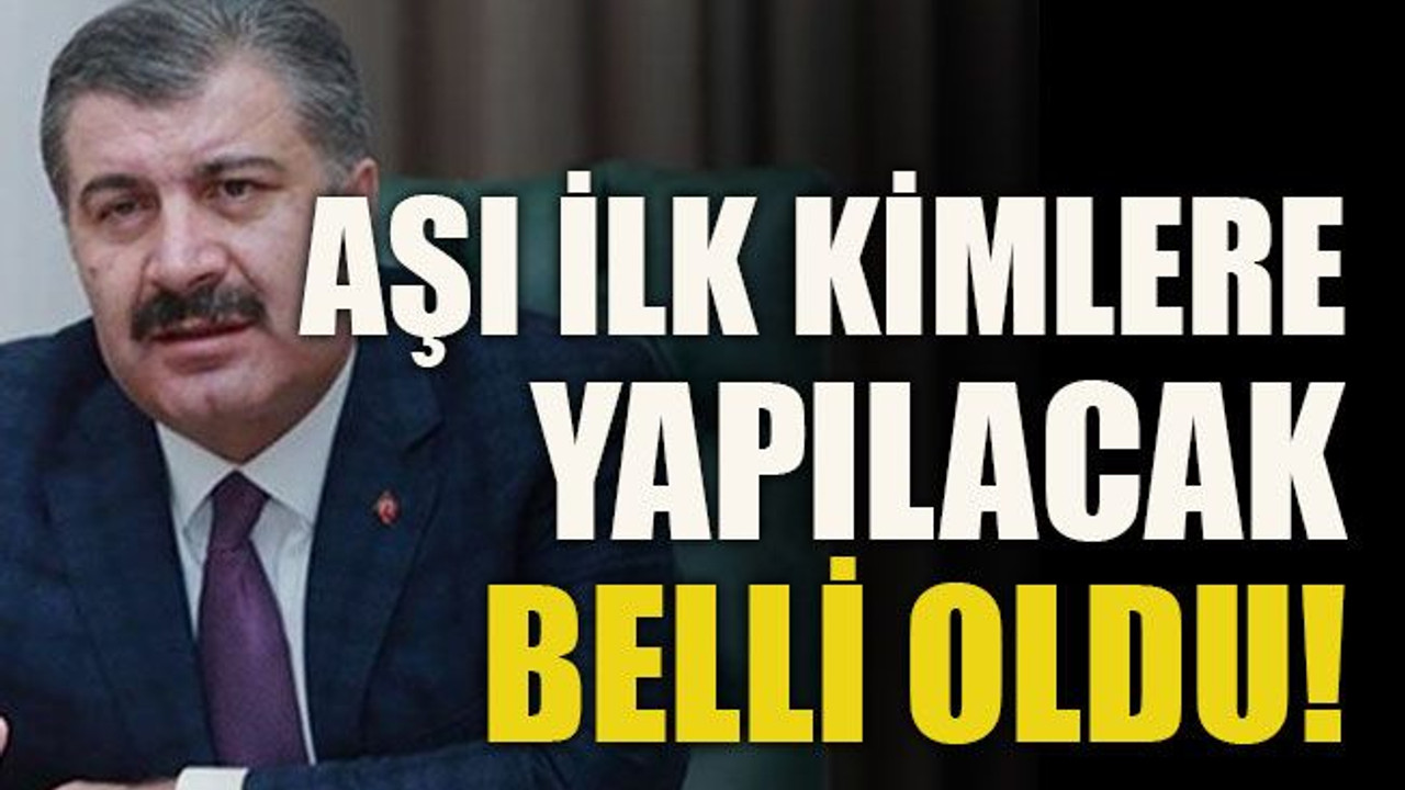 Aşı ilk kimlere yapılacak belli oldu!