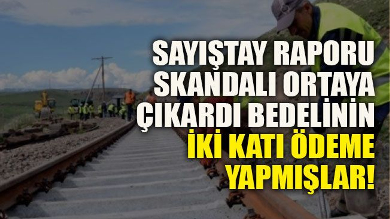 Sayıştay raporu skandalı ortaya çıkardı: Bedelinin iki katı ödeme yapmışlar!