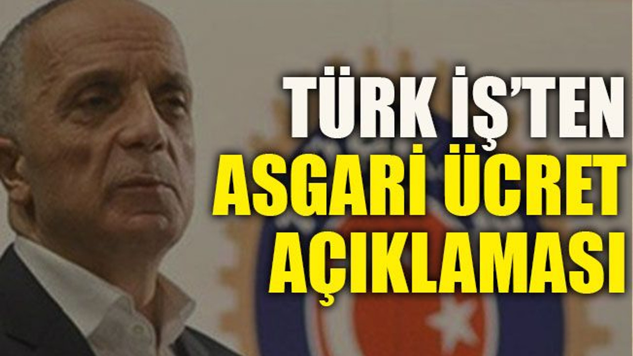 Türk İş’ten asgari ücret açıklaması