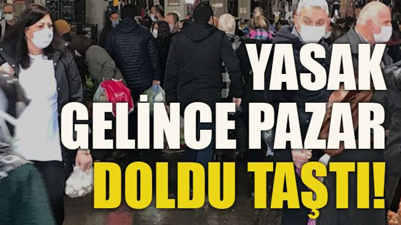 Yasak gelince Pazar doldu taştı!