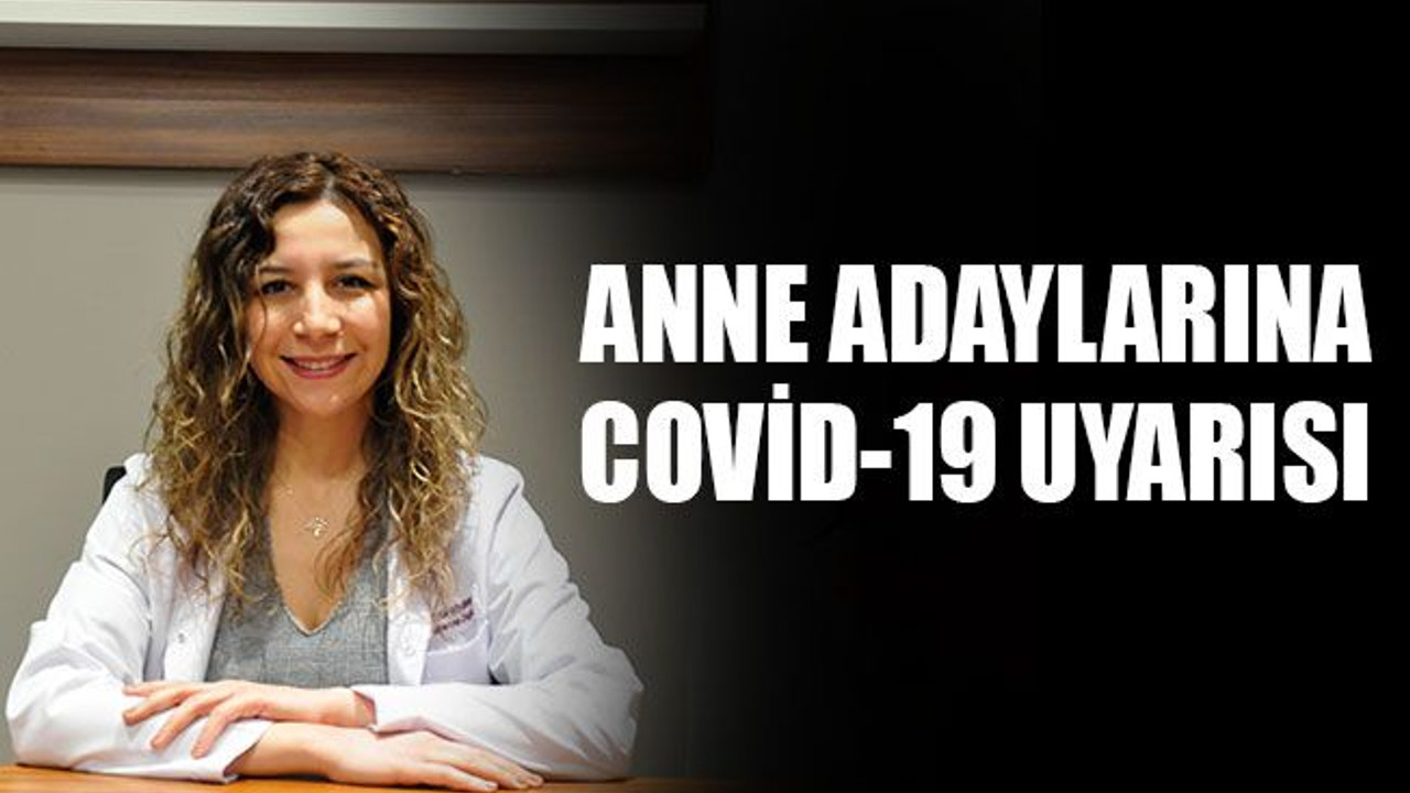 Anne adaylarına Covid-19 uyarısı