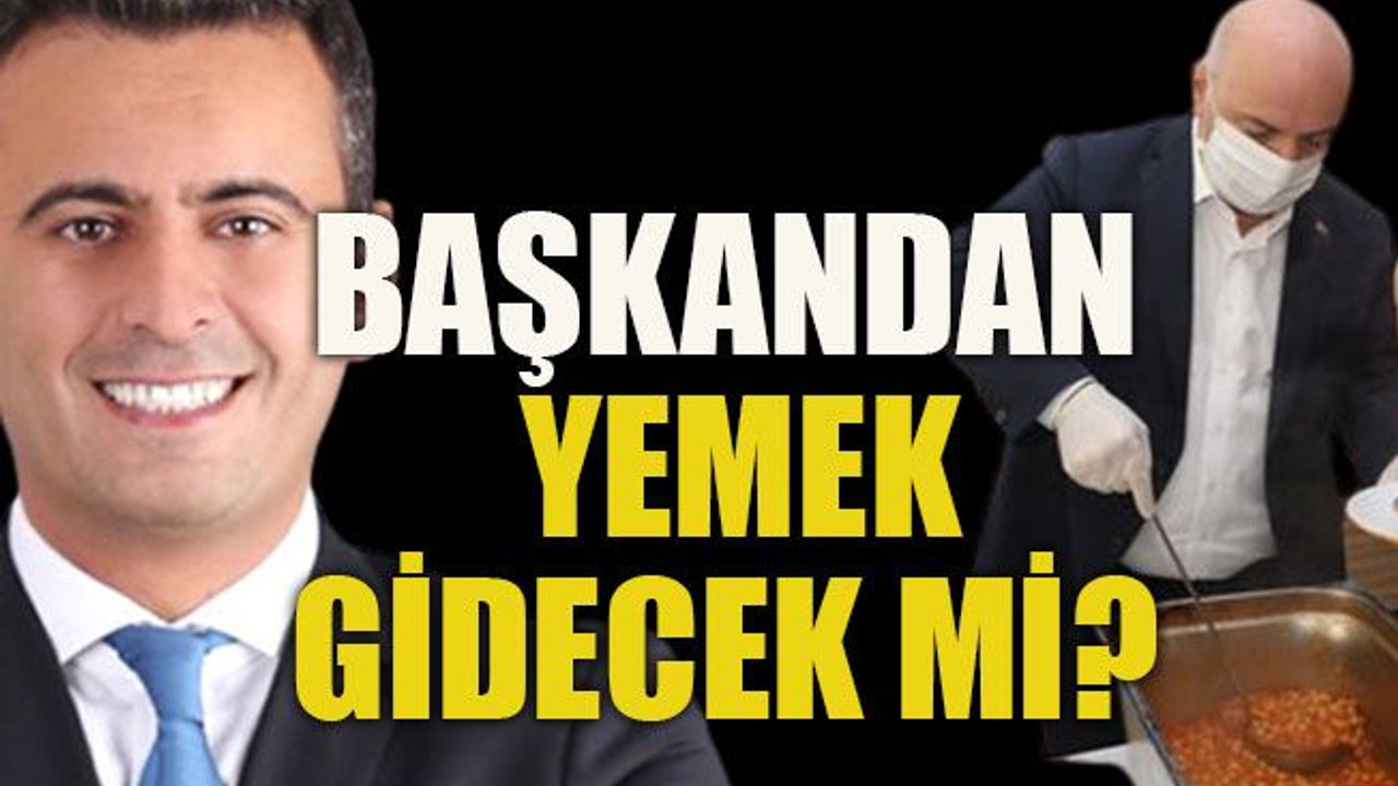 Başkandan yemek gidecek mi?