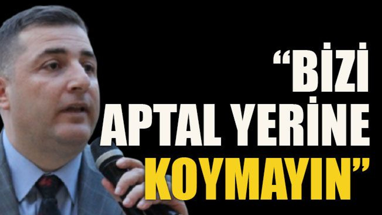 “Bizi aptal yerine koymayın”