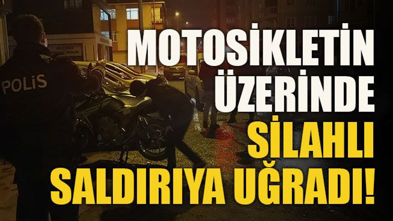 Motosikletin üzerinde silahlı saldırıya uğradı!