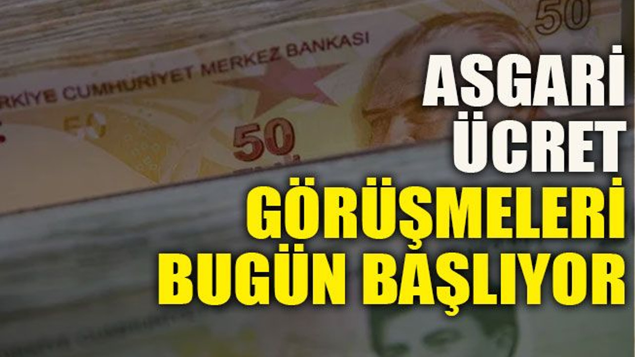Asgari ücret görüşmeleri bugün başlıyor