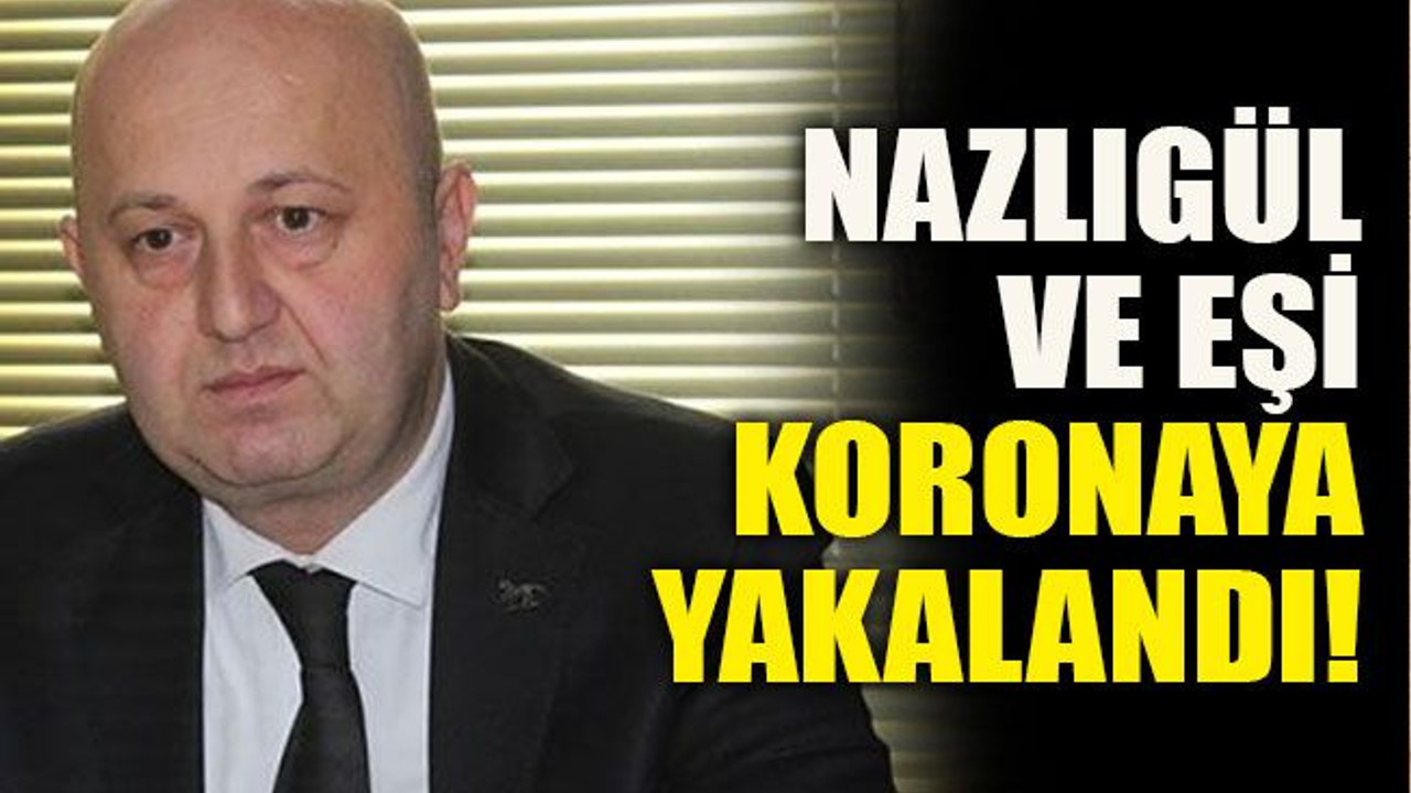 Nazlıgül ve eşi koronaya yakalandı!