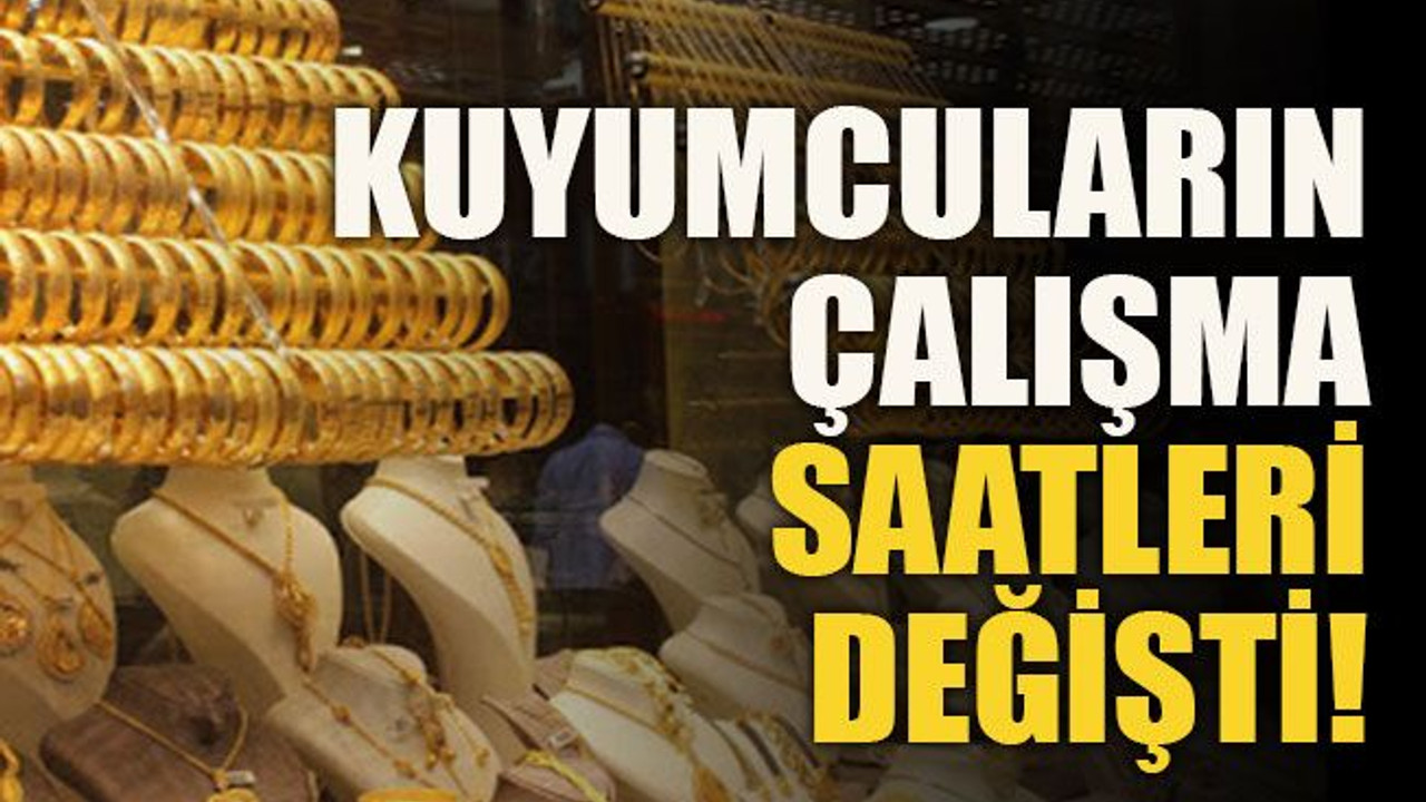 Kocaeli’de kuyumcuların çalışma saatleri değişti!