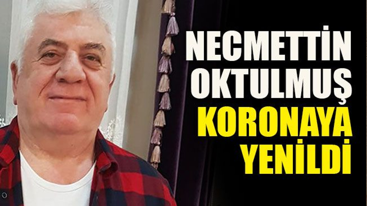 Necmettin Oktulmuş koronaya yenildi