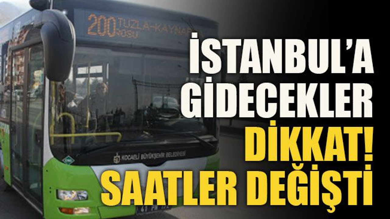 İstanbul’a gidecekler dikkat! Saatler değişti