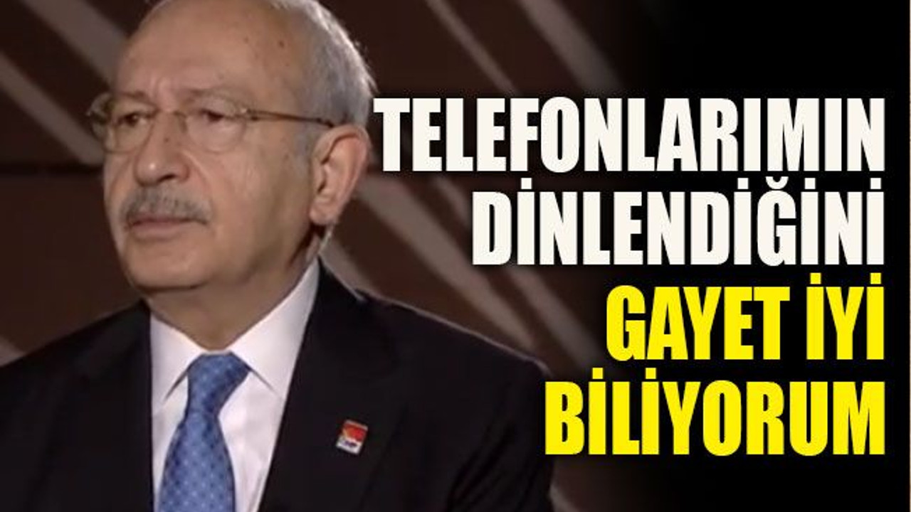 Telefonlarımın dinlendiğini gayet iyi biliyorum