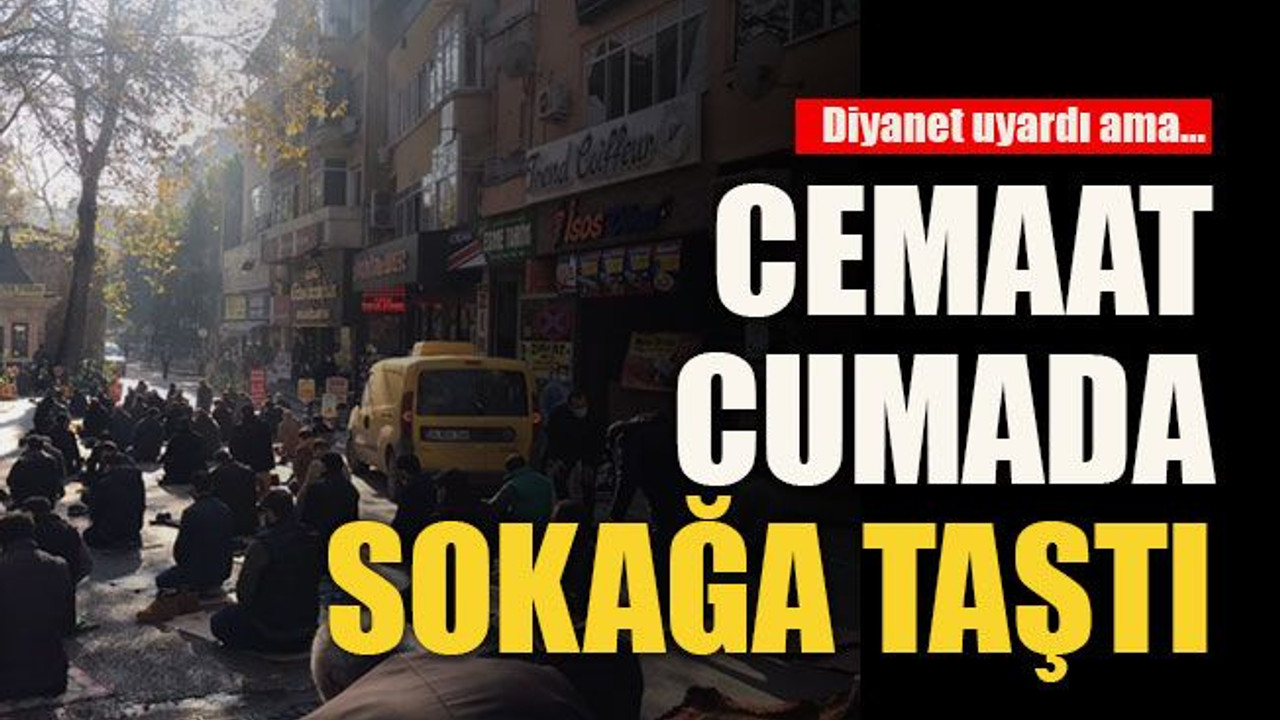 Diyanet uyardı ama... Cemaat cumada sokağa taştı