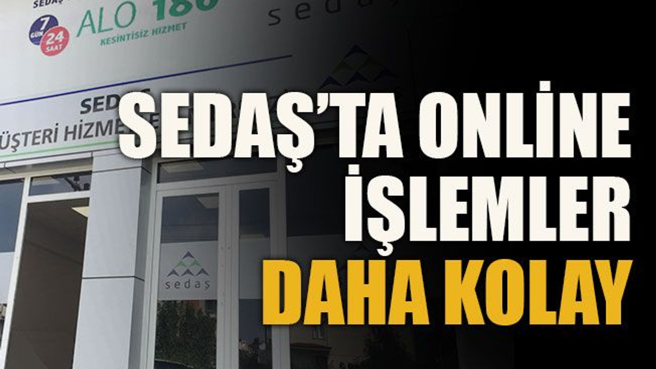 SEDAŞ’ta online işlemler daha kolay