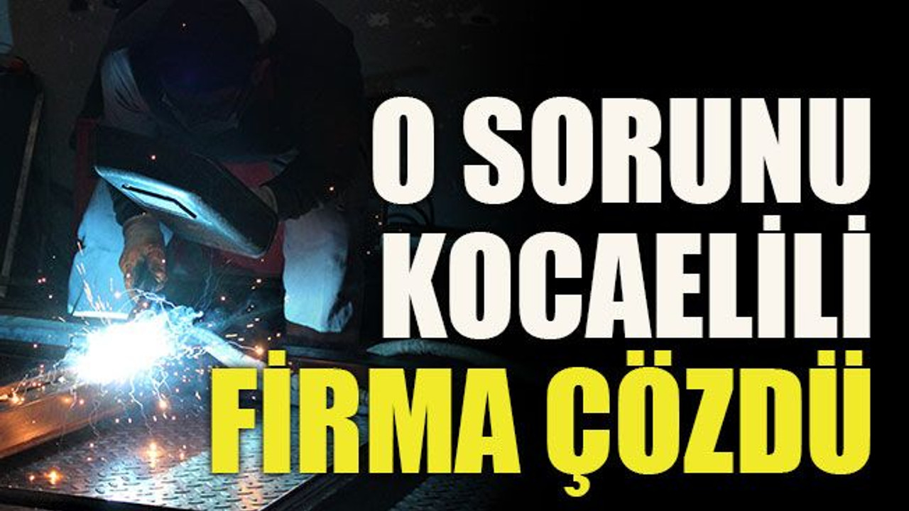 O sorunu Kocaelili firma çözdü