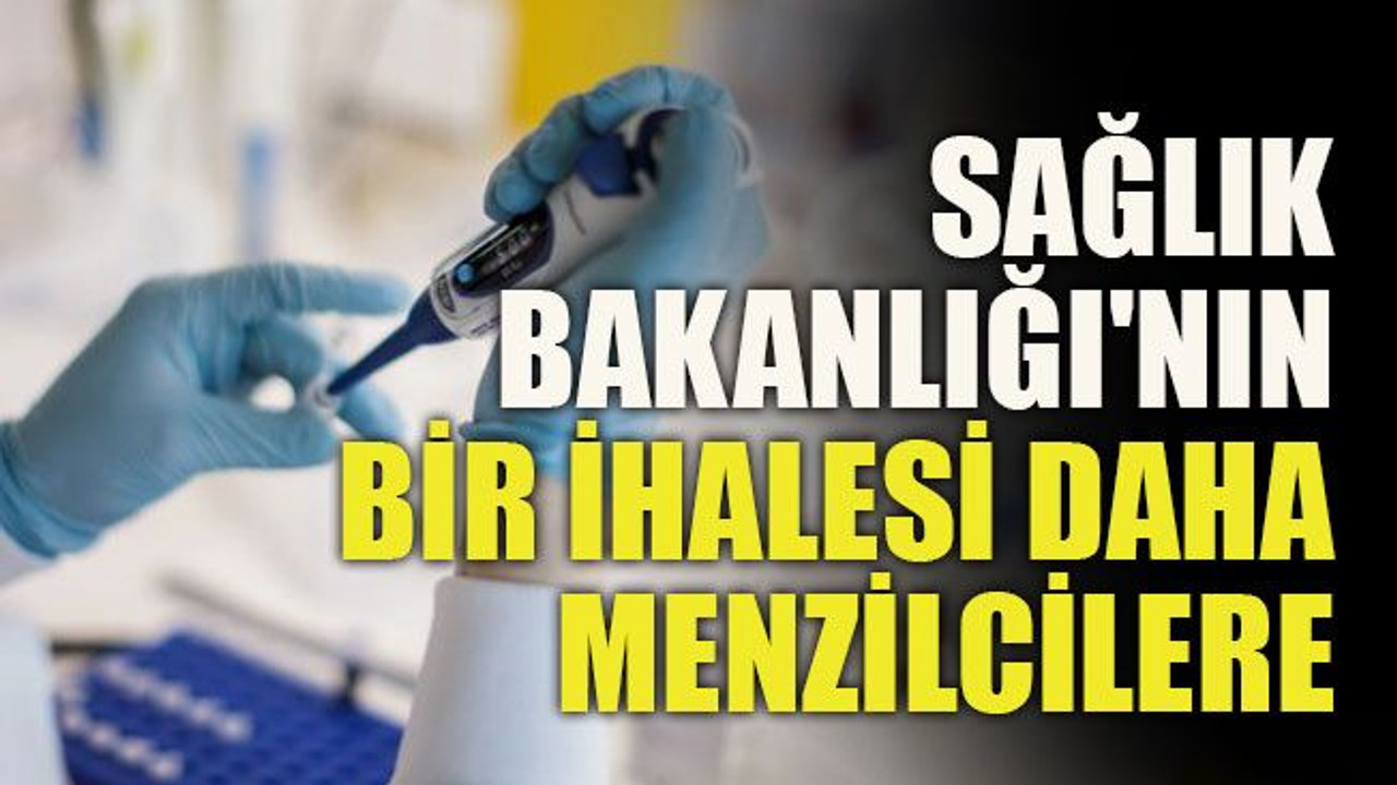 Sağlık Bakanlığı'nın bir ihalesi daha menzilcilere