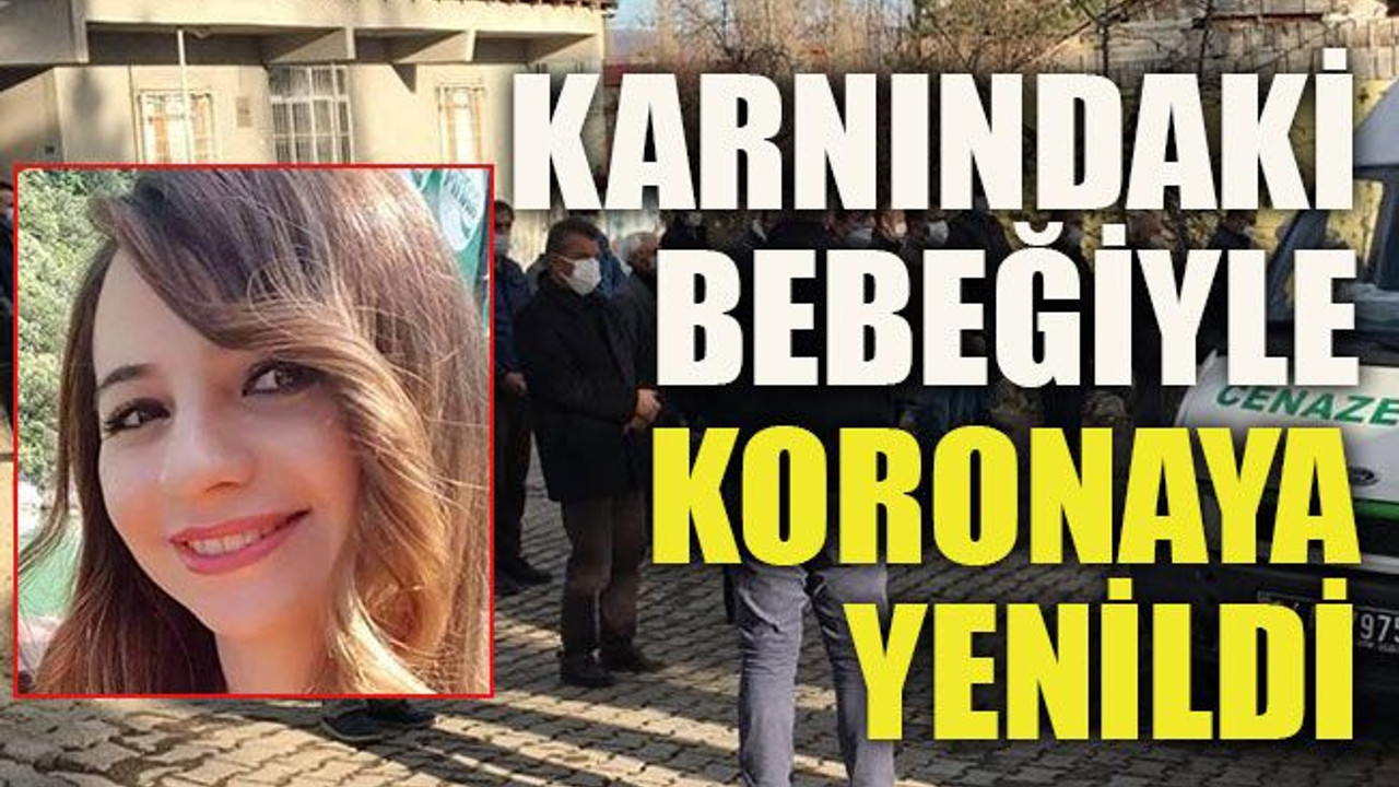 Karnındaki bebeğiyle koronaya yenildi