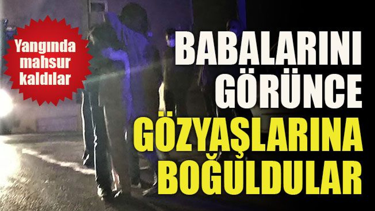 Yangında mahsur kalan çocuklar gözyaşlarına boğuldu