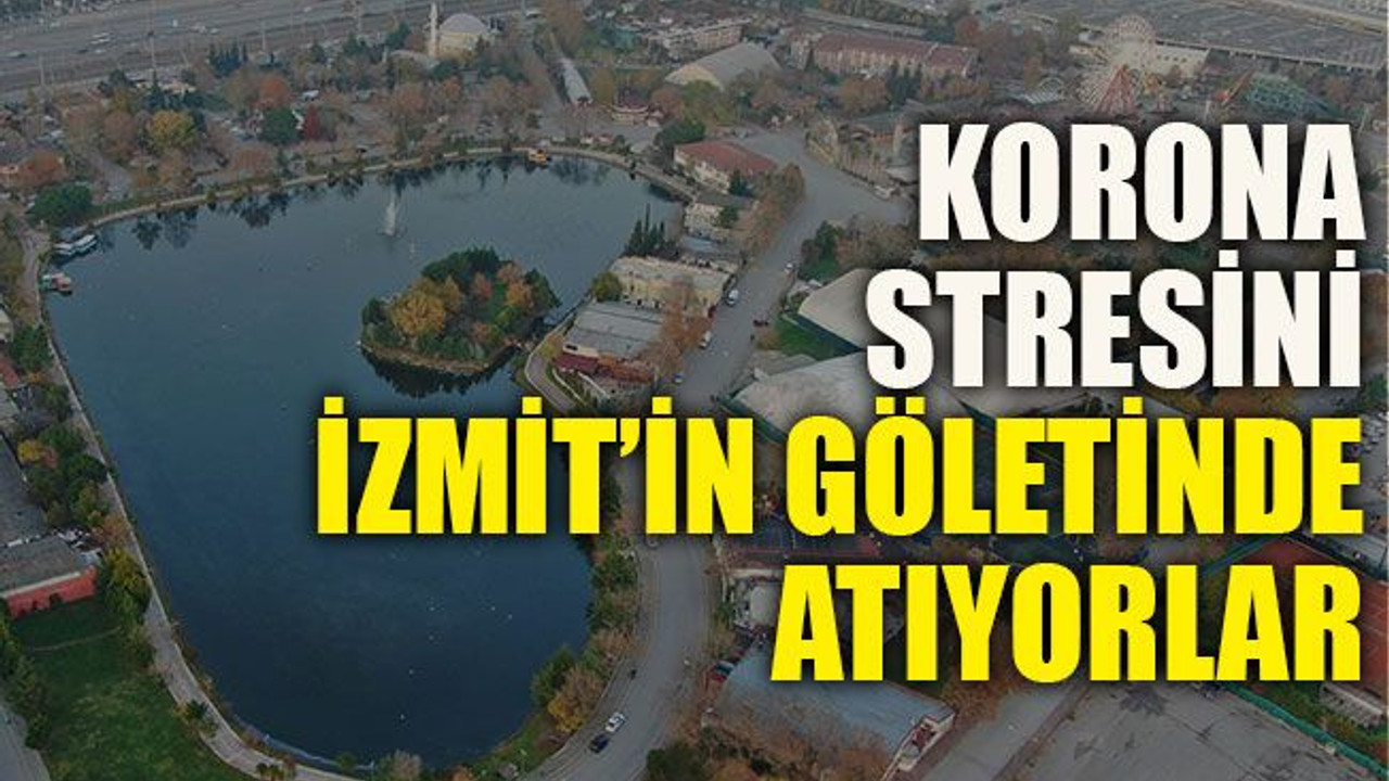 Korona stresini İzmit’in göletinde atıyorlar