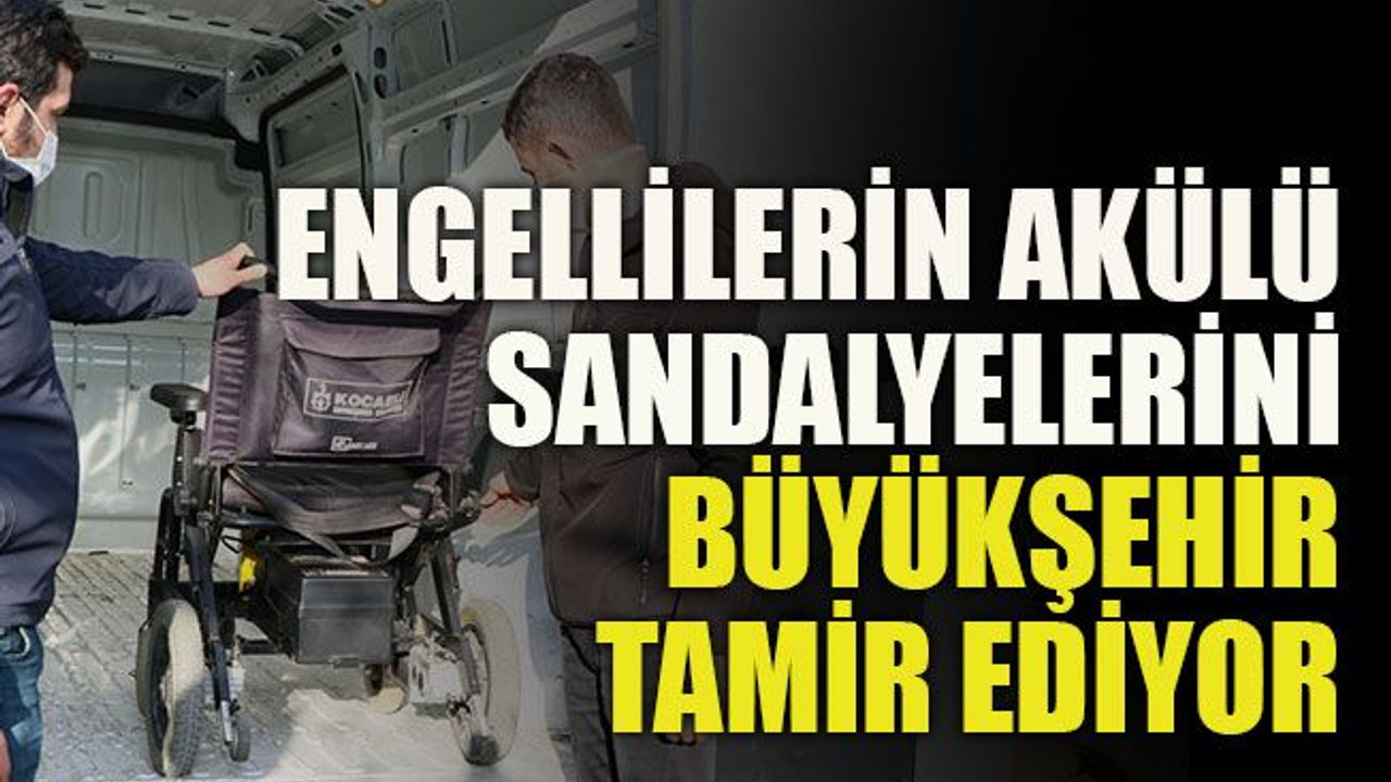 Engellilerin akülü sandalyelerini Büyükşehir tamir ediyor