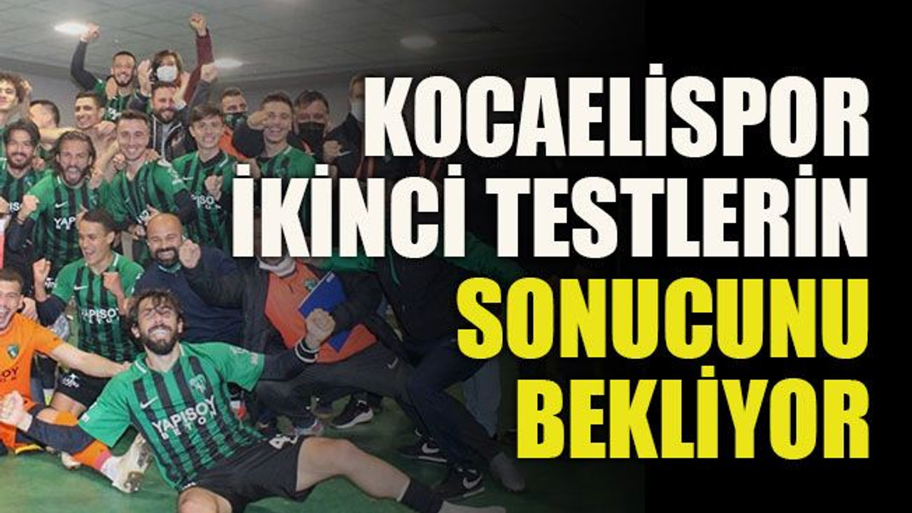 Kocaelispor ikinci testlerin sonucunu bekliyor