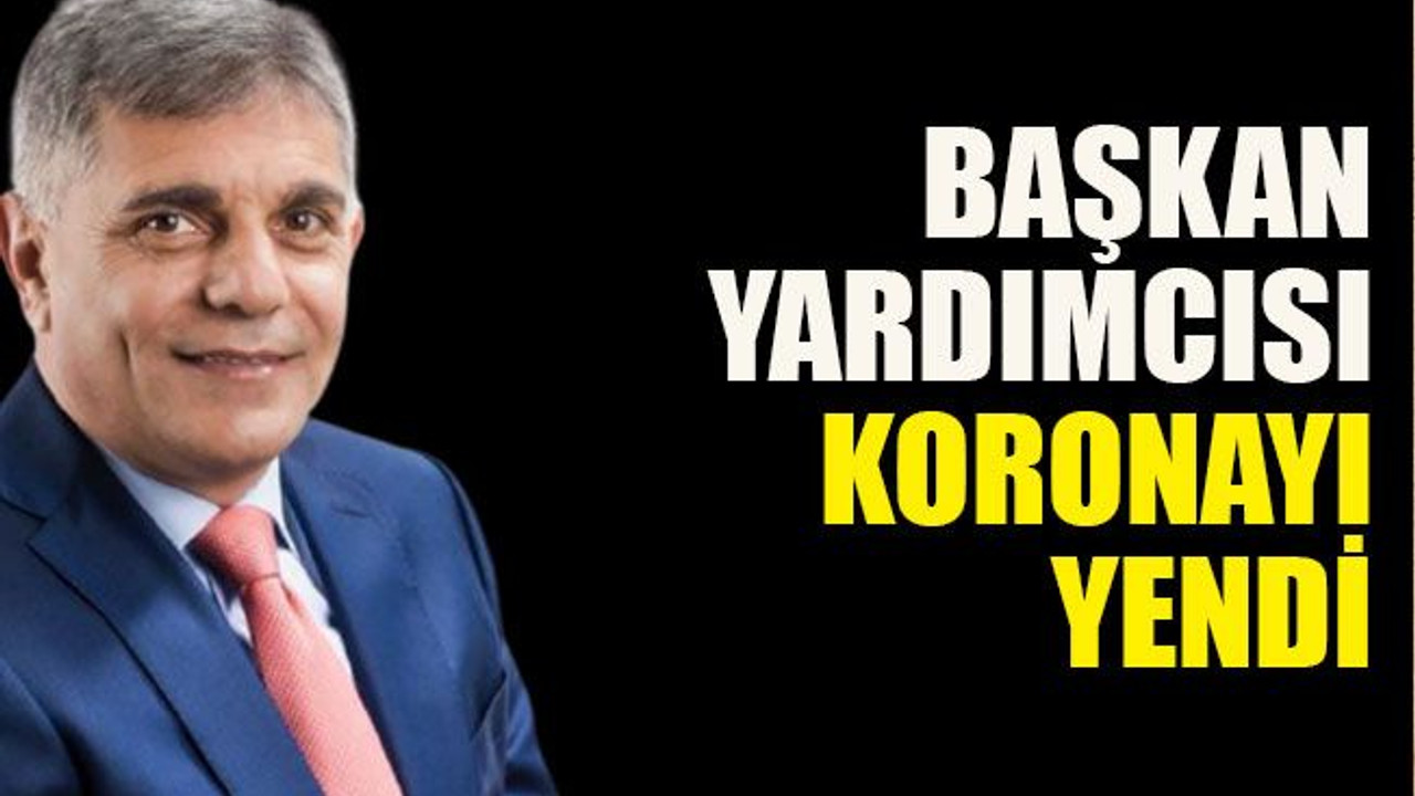 Başkan Yardımcısı koronayı yendi