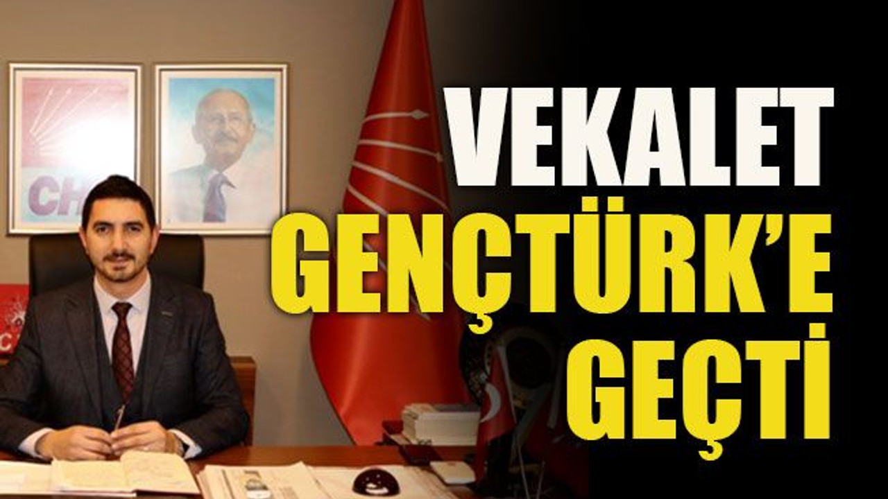 Vekalet Gençtürk’e geçti