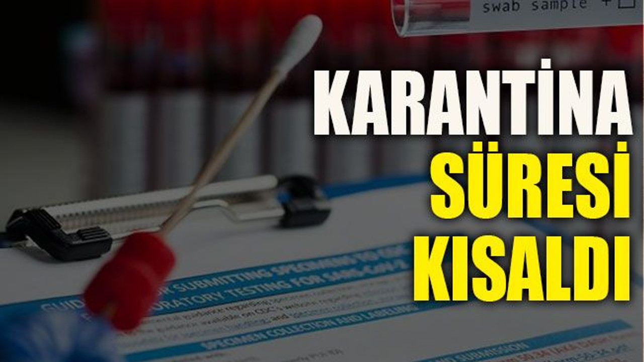 Karantina süresi kısaldı