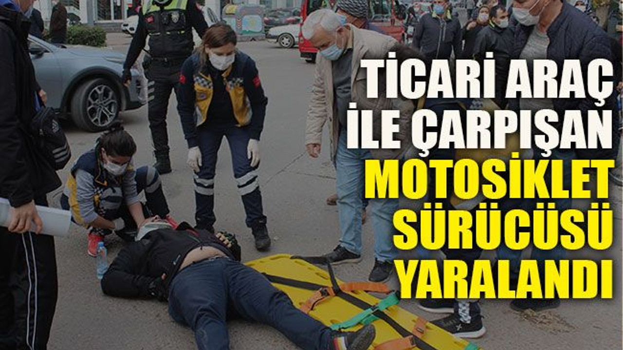 Ticari araç ile çarpışan motosiklet sürücüsü yaralandı