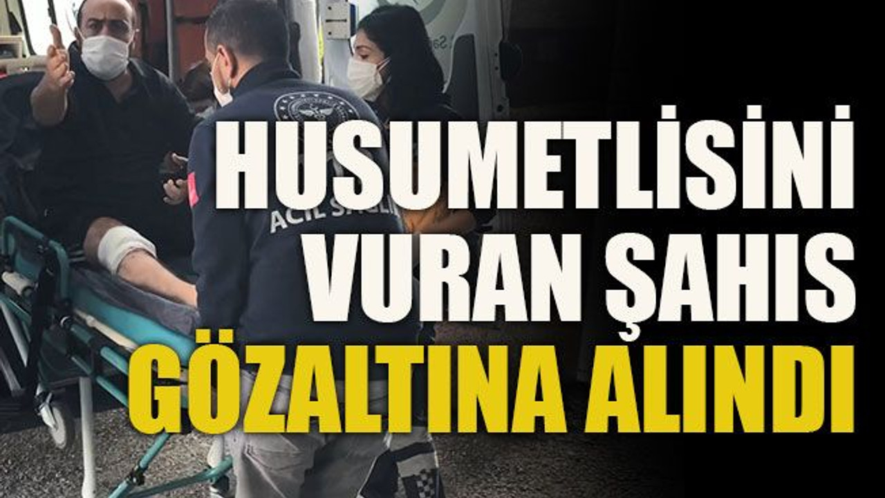 Husumetlisini vuran şahıs gözaltına alındı