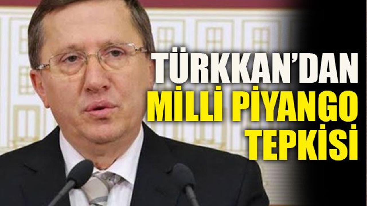 Türkkan’dan Milli Piyango tepkisi