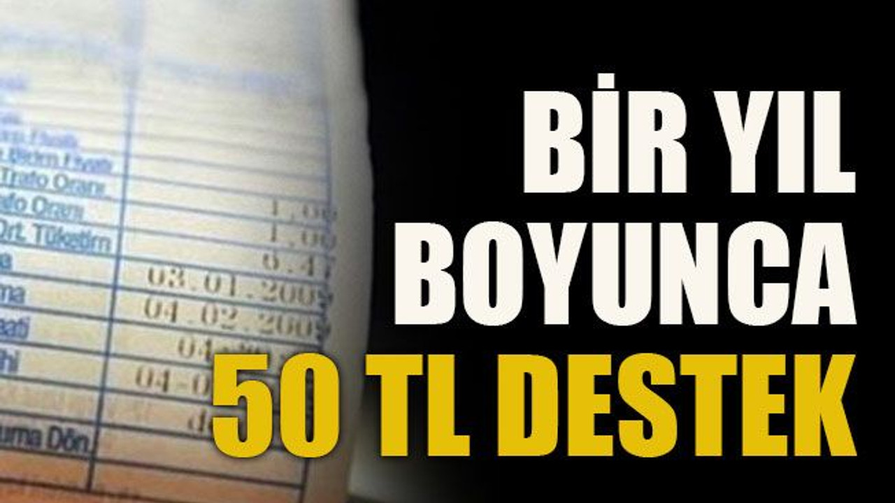 Bir yıl boyunca 50 TL destek