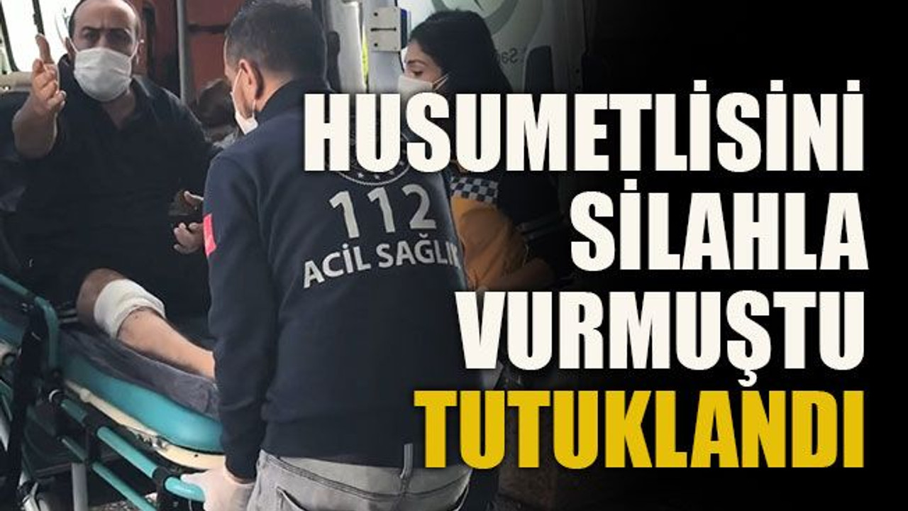 Husumetlisini silahla yaralamıştı tutuklandı
