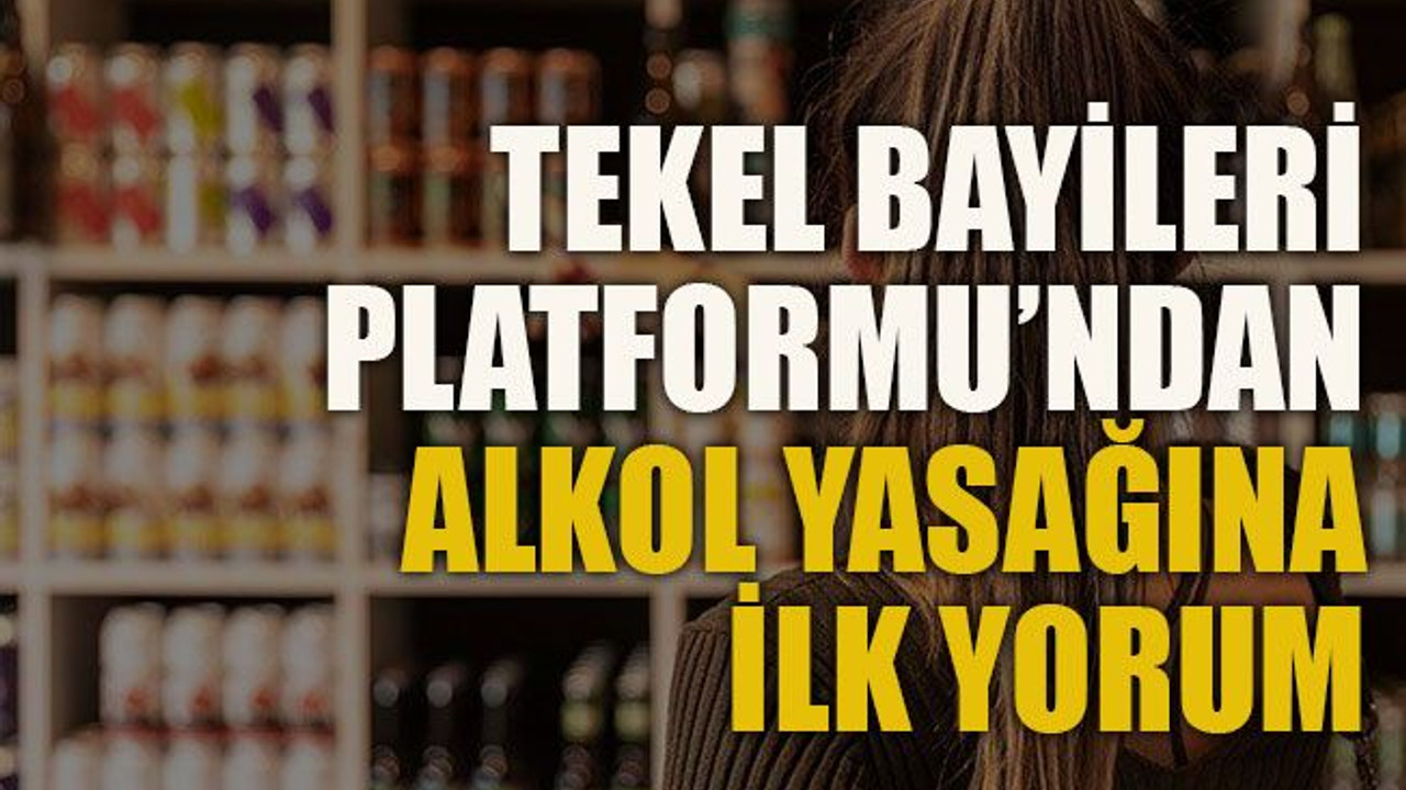 Tekel Bayileri Platformu’ndan alkol yasağına ilk yorum