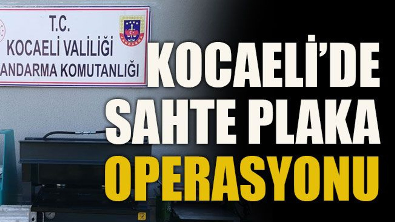 Kocaeli’de sahte plaka operasyonu
