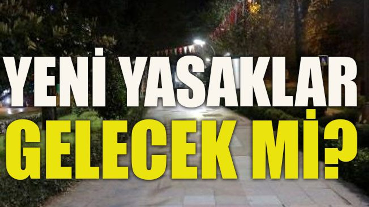 Yeni yasaklar gelecek mi?