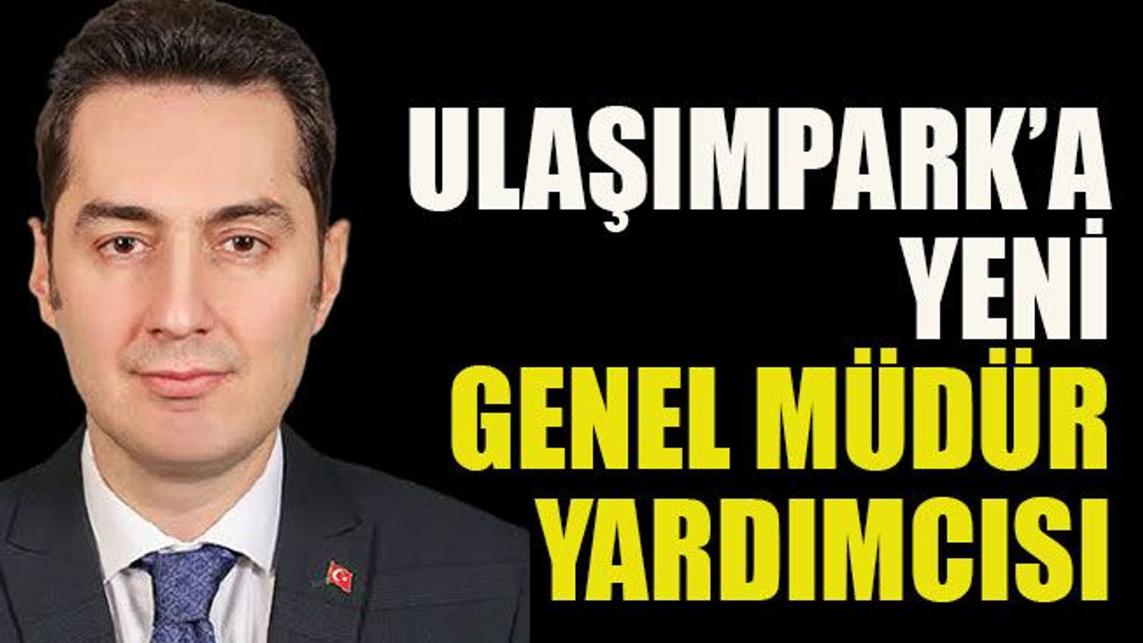 Ulaşımpark’a yeni genel müdür yardımcısı